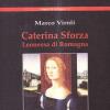 Caterina Sforza Leonessa di Romagna - di Marco Viroli